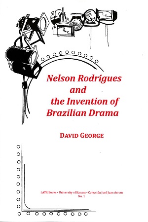 Nelson Rodrigues and the Invention of Brazilian Theatre