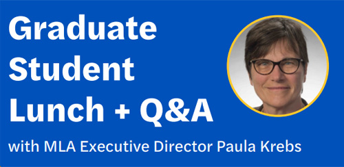 Graduate Student Lunch + Q&A with MLA Executive Director Paula Krebs