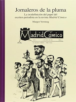 Jornaleros de la pluma: la (re)definición del papel del escritor-periodista en la revista Madrid Cómico. 