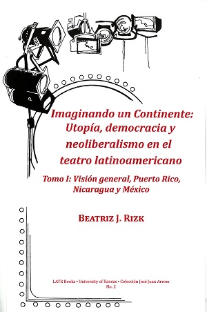  Imaginando un Continente: Utopía, democracia y neoliberalismo en el teatro latinoamericano